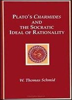 Plato's Charmides And The Socratic Ideal Of Rationality