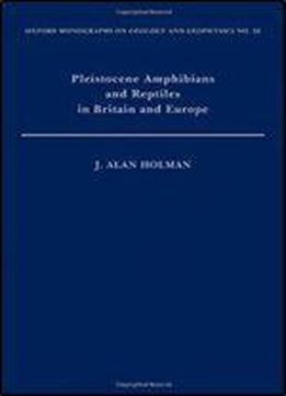 Pleistocene Amphibians And Reptiles In Britain And Europe