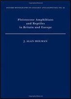 Pleistocene Amphibians And Reptiles In Britain And Europe