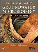 Practical Manual Of Groundwater Microbiology, Second Edition