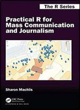Practical R For Mass Communication And Journalism (chapman & Hall/crc The R Series) 1st Edition