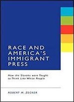 Race And America's Immigrant Press: How The Slovaks Were Taught To Think Like White People
