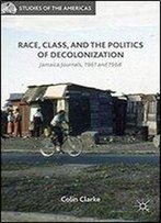 Race, Class, And The Politics Of Decolonization: Jamaica Journals, 1961 And 1968