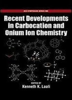 Recent Developments In Carbocation And Onium Ion Chemistry (Acs Symposium Series)