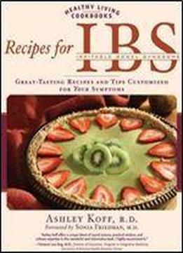 Recipes For Ibs: Great-tasting Recipes And Tips Customized For Your Symptoms (healthy Living Cookbooks)