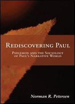 Rediscovering Paul: Philemon And The Sociology Of Paul's Narrative World