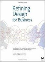 Refining Design For Business: Using Analytics, Marketing, And Technology To Inform Customer-Centric Design