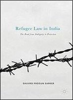 Refugee Law In India: The Road From Ambiguity To Protection