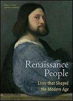 Renaissance People: Lives That Shaped The Modern Age