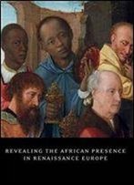 Revealing The African Presence In Renaissance Europe