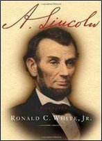 Ronald C. White Jr. - A. Lincoln: A Biography
