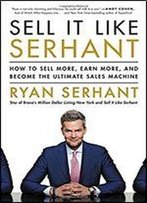 Sell It Like Serhant: How To Sell More, Earn More, And Become The Ultimate Sales Machine