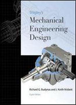 Shigley's Mechanical Engineering Design, 8th Edition By Richard G