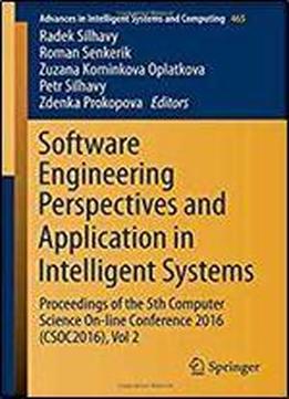 Software Engineering Perspectives And Application In Intelligent Systems: Proceedings Of The 5th Computer Science On-line Conference 2016 (csoc2016), ... In Intelligent Systems And Computing)