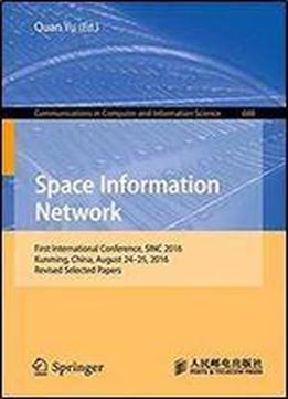 Space Information Networks: First International Conference, Sinc 2016, Kunming, China, August 24-25, 2016. Revised Selected Papers