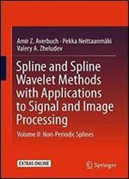 Spline And Spline Wavelet Methods With Applications To Signal And Image Processing: Volume Ii: Non-periodic Splines