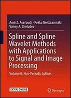 Spline And Spline Wavelet Methods With Applications To Signal And Image Processing: Volume Ii: Non-Periodic Splines