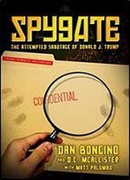Spygate: The Attempted Sabotage Of Donald J. Trump