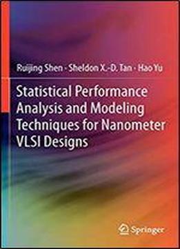 Statistical Performance Analysis And Modeling Techniques For Nanometer Vlsi Designs