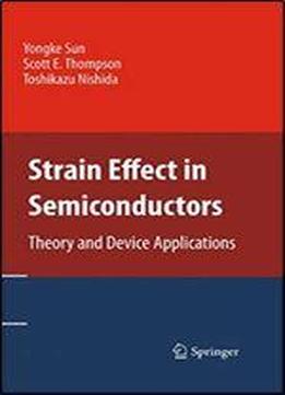 Strain Effect In Semiconductors: Theory And Device Applications