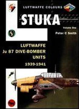 Stuka Volume One: Luftwaffe Ju 87 Dive-bomber Units 1939-1941 (luftwaffe Colours)