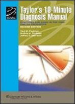 Taylor's 10-Minute Diagnosis Manual: Symptoms And Signs In The Time-Limited Encounter (Lippincott Manual Series (Formerly Known As The Spiral Manual Series))