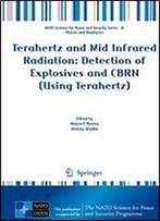 Terahertz And Mid Infrared Radiation: Detection Of Explosives And Cbrn (Using Terahertz) (Nato Science For Peace And Security Series B: Physics And Biophysics)