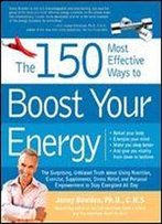 The 150 Most Effective Ways To Boost Your Energy
