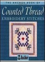 The Anchor Book Of Counted Thread Embroidery Stitches