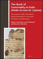 The Book Of Conviviality In Exile ('Kit B Al- N S Bi- L-Jalwa'): The Judaeo-Arabic Translation And Commentary Of Saadia