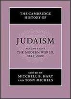 The Cambridge History Of Judaism: Volume 8, The Modern World, 1815-2000