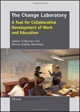 The Change Laboratory: A Tool For Collaborative Development Of Work And Education