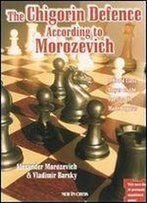 The Chigorin Defence According To Morozevich: A World Class Player On The Opening He Made Popular