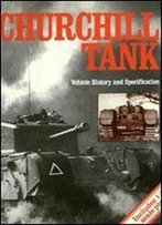 The Churchill Tank : Vehicle History And Specification : Includes 1:35 Scale Plans