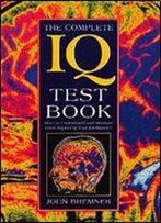 The Complete Iq Test Book: How To Understand And Measure Each Aspect Of Your Intelligence