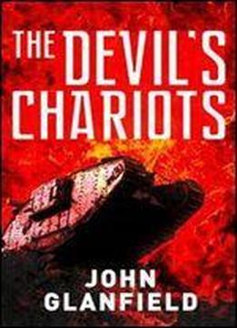 The Devils Chariots: The Origins And Secret Battles Of Tanks In The First World War