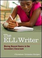 The Ell Writer: Moving Beyond Basics In The Secondary Classroom (Language And Literacy Series)