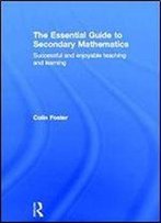 The Essential Guide To Secondary Mathematics: Successful And Enjoyable Teaching And Learning