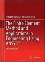 The Finite Element Method And Applications In Engineering Using Ansys, 2 Edition