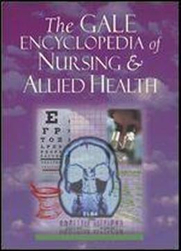 The Gale Encyclopedia Of Nursing And Allied Health (five Volume Set)
