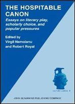 The Hospitable Canon: Essays On Literary Play, Scholarly Choice, And Popular Pressures (cultura Ludens)