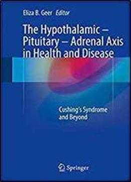 The Hypothalamic-pituitary-adrenal Axis In Health And Disease: Cushing's Syndrome And Beyond