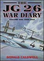 The Jg 26 War Diary Volume One: 1939-1942