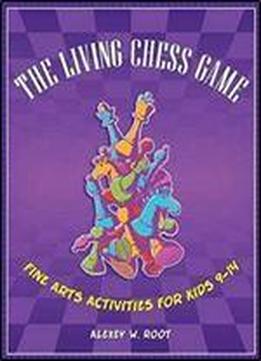 The Living Chess Game: Fine Arts Activities For Kids 9-14