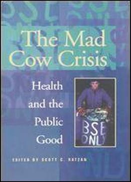 The Mad Cow Crisis: Health And The Public Good