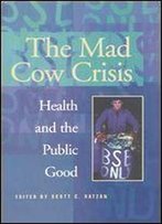 The Mad Cow Crisis: Health And The Public Good