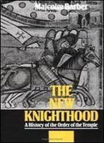 The New Knighthood: A History Of The Order Of The Temple