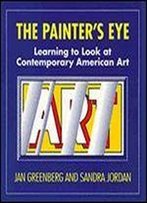 The Painter's Eye: Learning To Look At Contemporary American Art