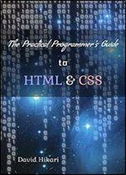 The Practical Programmer's Guide To Html & Css