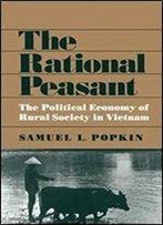 The Rational Peasant: The Political Economy Of Rural Society In Vietnam